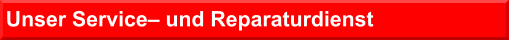 Unser Service– und Reparaturdienst